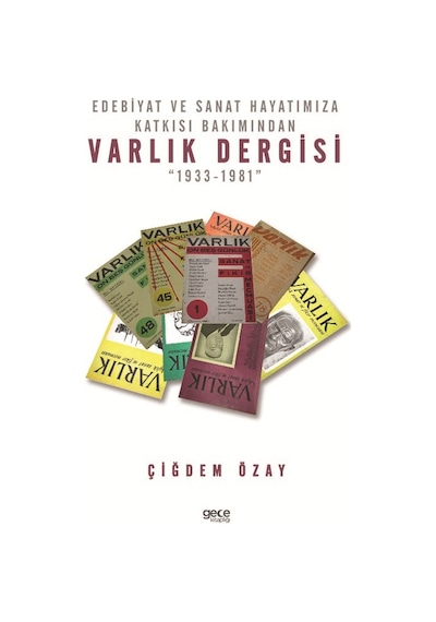 Edebiyat ve Sanat Hayatımıza Katkısı Bakımından Varlık Dergisi 1933-1981  - Çiğdem Özay  - Gece Kitaplığı