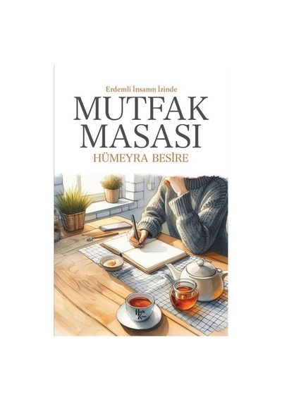Mutfak Masası - Erdemli İnsanın İzinde - Hümeyra Besire - Halk Kitabevi