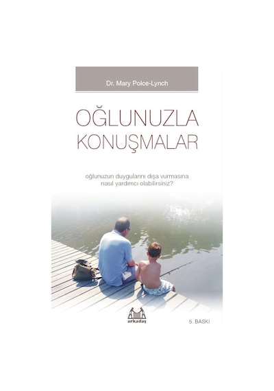 Oğlunuzla Konuşmalar - Oğlunuzun Duygularını Dışa Vurmasına Nasıl Yardımcı Olabilirsiniz