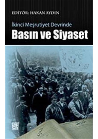 Ikinci Meşrutiyet Devrinde Basın Ve Siyaset / Hakan Aydın 9786056131417