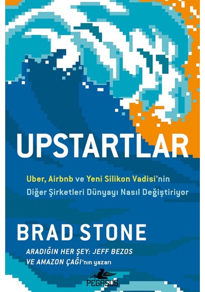 Upstartlar: Uber, Airbnb Ve Yeni Silikon Vadisi'nin Diğer Şirk...