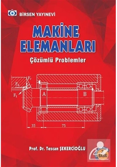 Makine Elemanları Çözümlü Problemler / Prof. Dr. Tezcan Şekerc