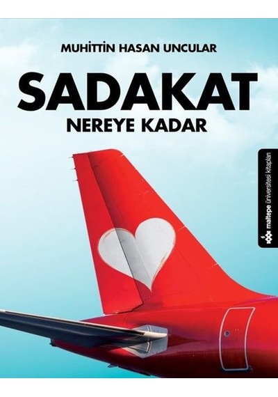 Sadakat Nereye Kadar - Muhittin Hasan Uncular - Maltepe Üniversitesi Kitapları
