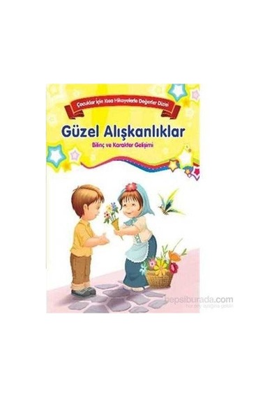 Güzel Alışkanlıklar Bilinç Ve Karakter Gelişimi Çocuklar İçin Kısa Hikayelerle Değerler Dizisi