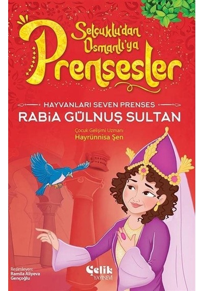 Hayvanları Çok Seven Prenses Rabia Gülnuş Sultan - Selçuklu'dan Osmanlı'ya Prensesler - Hayrünnisa Şen - Çelik Yayınevi