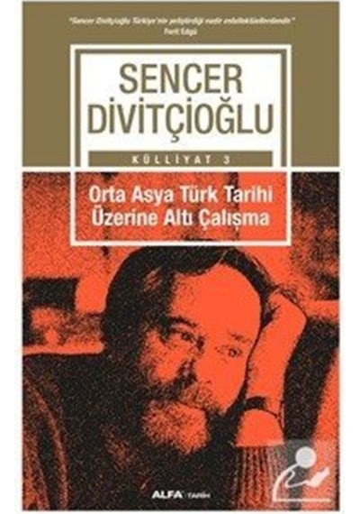Orta Asya Türk Tarihi Üzerine Altı Çalışma - Sencer Divitçioğlu - Alfa Yayıncılık