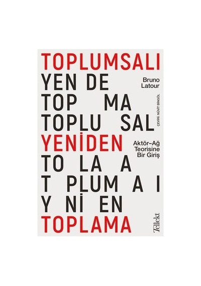 Aktör-ağ Teorisine Giriş: Toplumsalı Yeniden Toplama Üzerine Bir Analiz
