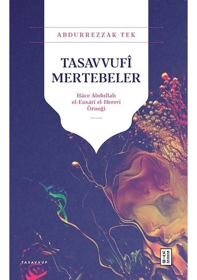 Tasavvufi Mertebeler: Hace Abdullah el-Ensari el - Herevi Örneği - Abdurrezzak Tek - Ketebe