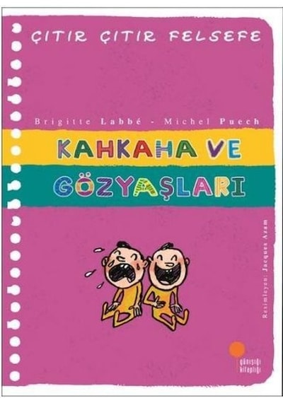 Kahkaha ve Gözyaşları - Çıtır Çıtır Felsefe 32 - Brigitte Labbe - Günışığı Kitaplığı