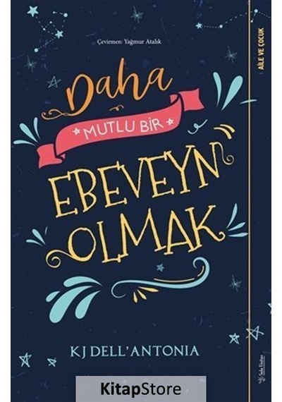 Daha Mutlu Bir Ebeveyn Olmak - KJ Dell’Antonia - Sola Unitas