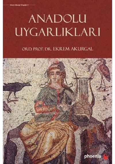 Anadolu Uygarlıkları - Ekrem Akurgal - Phoenix