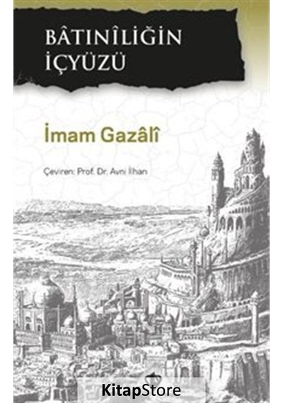 Batıniliğin İçyüzü / İmam Gazâlî