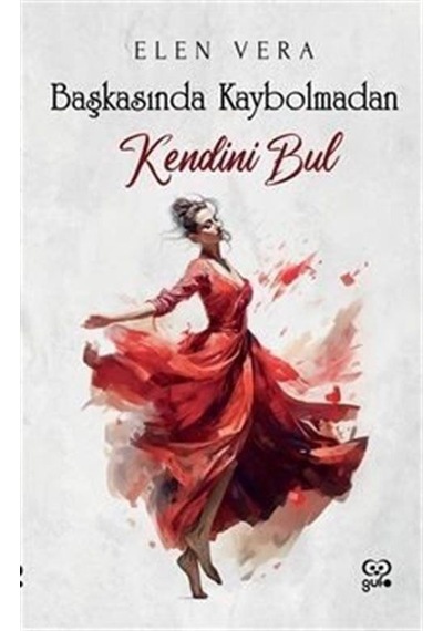 Başkasında Kaybolmadan Kendini Bul - Kitap Kartı Hediye - Elen Vera - Gufo Yayınları