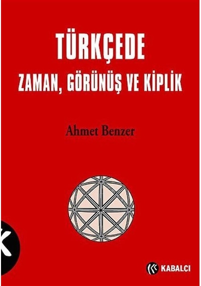 Türkçe'de Zaman Görünüş ve Kiplik - Ahmet Benzer - Kabalcı Yayınevi