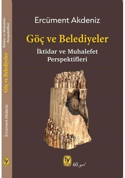 Göç ve Belediyeler: İktidar ve Muhalefet Perspektifleri - Ercüment Akdeniz - Tekin Yayınevi