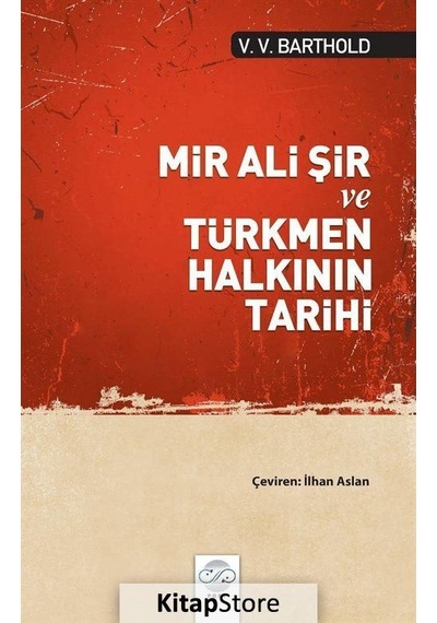 Mir Ali Şir ve Türkmen Halkının Tarihi - Vassilij Viladimiroviç Barthold - Post Yayın