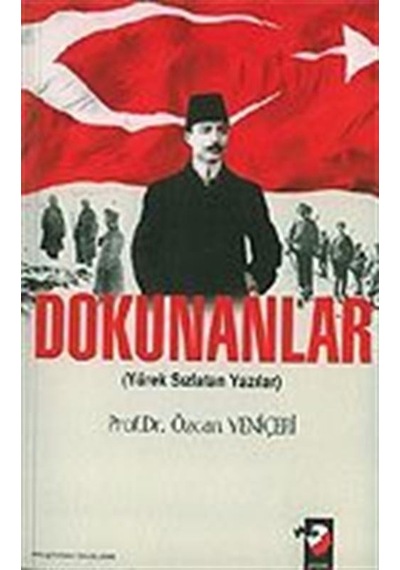 Dokunanlar / Yürek Sızlatan Yazılar / Özcan Yeniçeri
