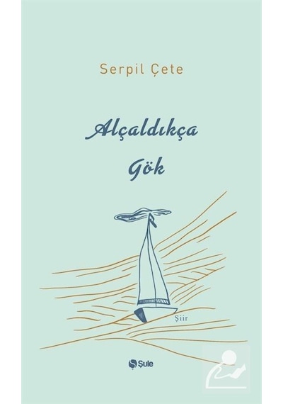 Alçaldıkça Gök - Serpil Çete - Şule Yayınları