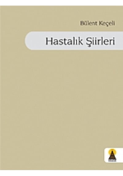 Hastalık Şiirleri - Bülent Keçeli - Ebabil
