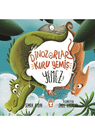 Dinozorlar Kuru Yemiş Yemez - Semra Aydın - Timaş Çocuk