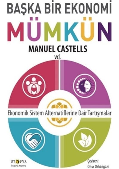 Başka Bir Ekonomi Mümkün-Ekonomik Sistem Alternatiflerine Dair Tartışmalar  - Manuel Castells  - Ütopya Yayınevi