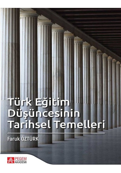 Pegem Akademi Yayıncılık - Türk Eğitim Düşüncesinin Tarihsel Temelleri