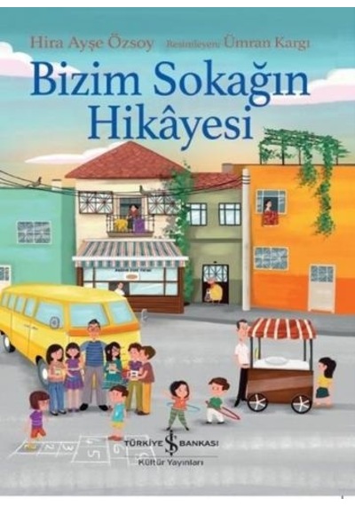 Bizim Sokağın Hikayesi - Hira Ayşe Özsoy - İş Bankası Kültür Yayınları