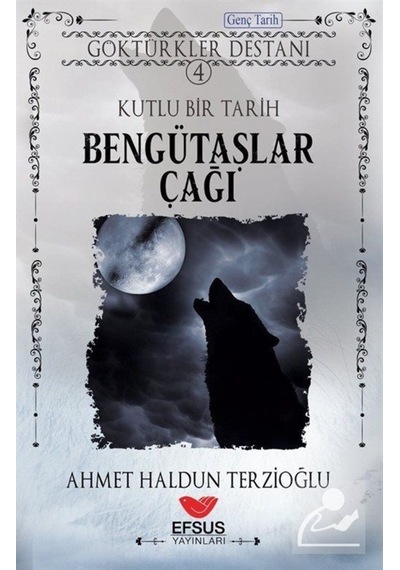 Bengütaşlar Çağı / Göktürkler Destanı 4 / Ahmet Haldun Terzioğlu 9786057079596