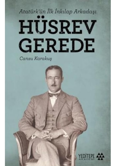 Atatürk'ün İlk İnkılap Arkadaşı: Hüsrev Gerede - Cansu Karakuş - Yeditepe Akademi