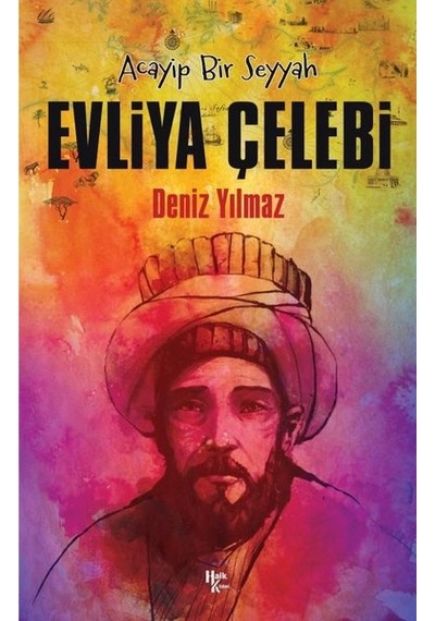 Acayip Bir Seyyah: Evliya Çelebi - Deniz Yılmaz - Halk Kitabevi