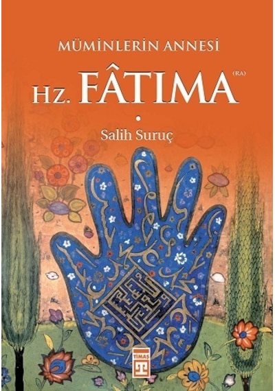 Müminlerin Annesi Hz. Fatıma  - Salih Suruç  - Timaş Yayınları