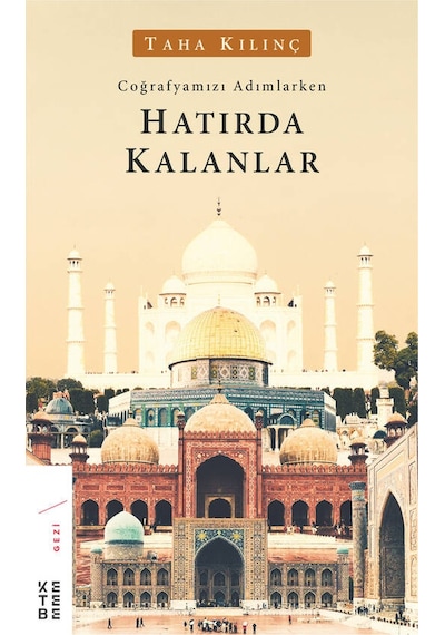 Hatırda Kalanlar-Coğrafyamızı Adımlarken - Taha Kılınç - Ketebe