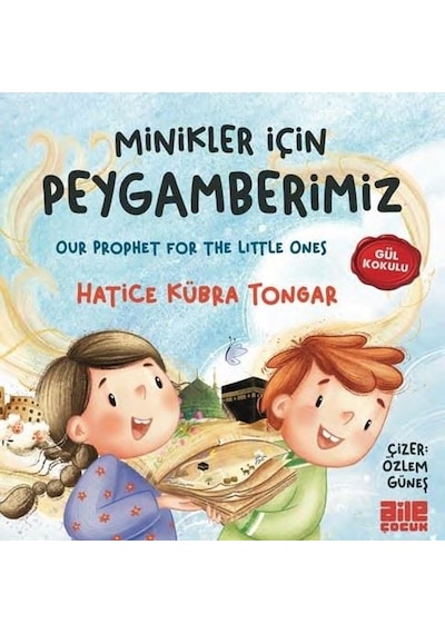 Minikler İçin Peygamberimiz - Gül Kokulu - Hatice Kübra Tongar - Aile Yayınları
