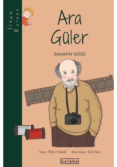 Ara Güler: Sanatın Gözü-İlham Kutusu - Beliz Yüksel - Ketebe