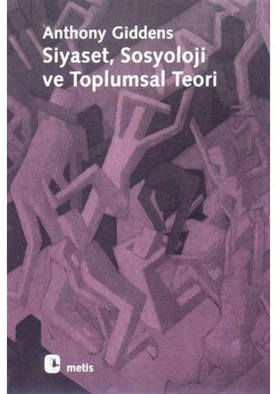 Siyaset, Sosyoloji Ve Toplumsal Teori / Anthony Giddens 9789753422635