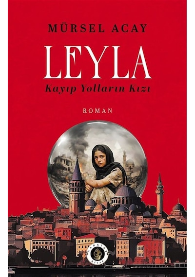 Leyla & Kayıp Yolların Kızı / Mürsel Acay