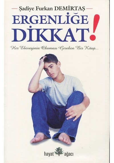 Ergenliğe Dikkat / Her Ebeveyinin Okuması Gereken Kitap / Şadiye Furkan Demirtaş