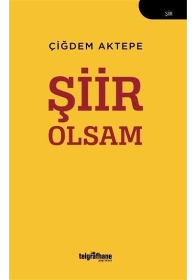Şiir Olsam - Çiğdem Aktepe - Telgrafhane Yayınları
