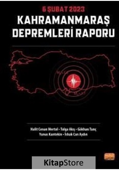 6 Şubat 2023 Kahramanmaraş Depremleri Raporu - Gökhan Tunç - Nobel Bilimsel Eserler