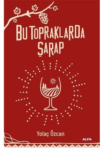 Bu Topraklarda Şarap - Yolaç Özcan - Alfa Yayıncılık