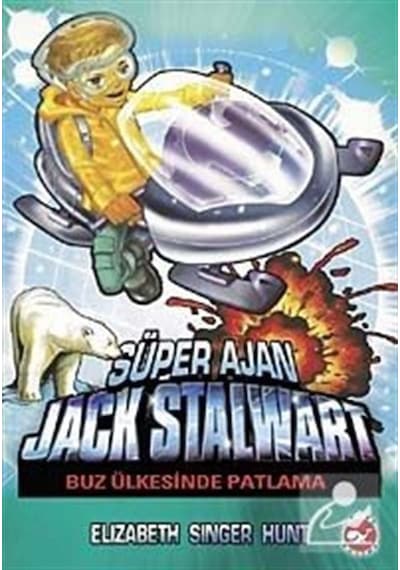 Süper Ajan Jack Stalwart 12 - Buz Ülkesinde Patlama - Elizabeth Singer Hunt - Beyaz Balina Yayınları