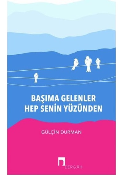Başıma Gelenler Hep Senin Yüzünden - Gülçin Durman - Dergah Yayınları