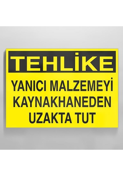 Tehlike - Yanıcı Malzemeyi Kaynakhaneden Uzak Tut Uyarı Levhası 70x100cm