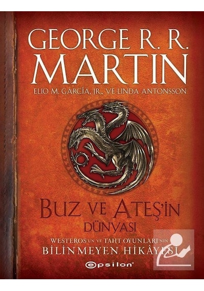 Buz ve Ateşin Dünyası - Westeros'un ve Taht Oyunları'nın Bilinmeyen Hikayesi - George R. R. Martin - Epsilon Yayınevi