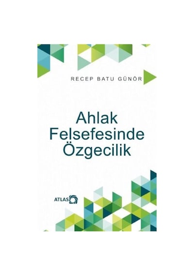 Ahlak Felsefesinde Özgecilik - Recep Batu Günör - Atlas Kitap