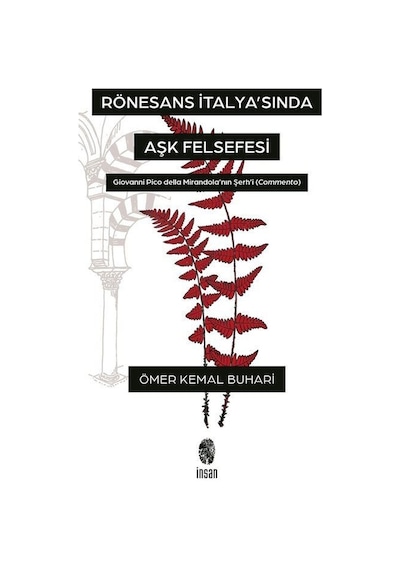 Rönesans İtalya'sında Aşk Felsefesi - Giovanni Pico Della Mirandola'nın Şerh'i (Commento) - Ömer Kemal Buhari - İnsan Yayınları