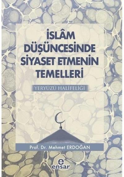 İslam Düşüncesinde Siyaset Etmenin Temelleri  - Mehmet Erdoğan  - Ensar Neşriyat