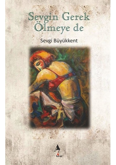 Sevgin Gerek Ölmeye de - Sevgi Büyükkent - A7 Kitap