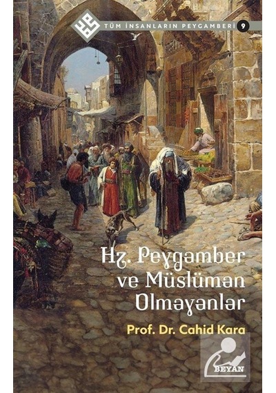 Hz.Peygamber ve Müslüman Olmayanlar - Tüm İnsanların Peygamberi 9 - Cahid Kara - Beyan Yayınları