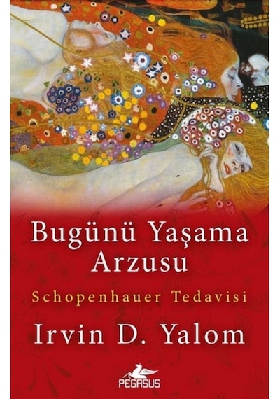 Bugünü Yaşama Arzusu - Irvin D. Yalom - Pegasus Yayınları 1.Baskı